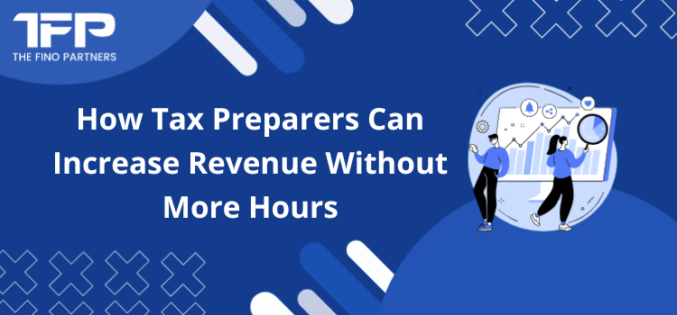 How Tax Preparers Can Increase Revenue Without More Hours